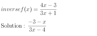 The inverse of f(x)=(4x-3)/(3x+1) is (-3-x)/(3x-4)